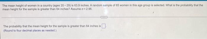 The Mean Height Of Women In A Country Ages 20 29 Is 63 9 Inches A Random Sample Of 65 Women In This Age Group Is Sele 1