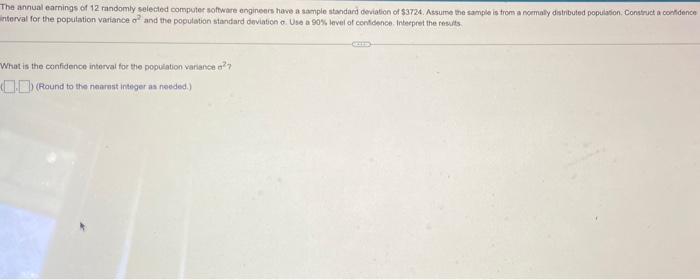 The Annual Earnings Of 12 Randomly Selected Computer Software Engineers Have A Sample Standard Deviation Of 3724 Assum 1