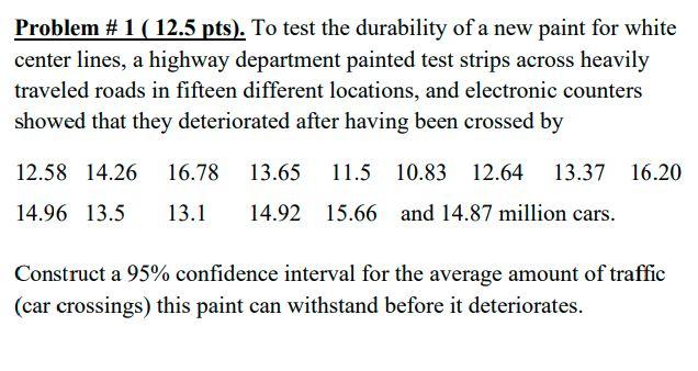 Problem 1 12 5 Pts To Test The Durability Of A New Paint For White Center Lines A Highway Department Painted Test 1