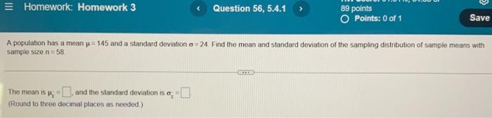 Homework Homework 3 The Mean Is And The Standard Deviation Is W Round To Three Decimal Places As Needed Question 1