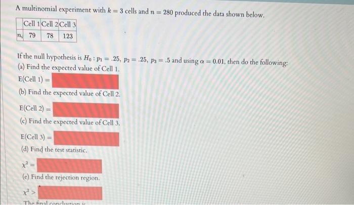 A Multinomial Experiment With K 3 Cells And N 280 Produced The Data Shown Below Cell 1 Cell 2 Cell 3 N 79 78 123 If 1