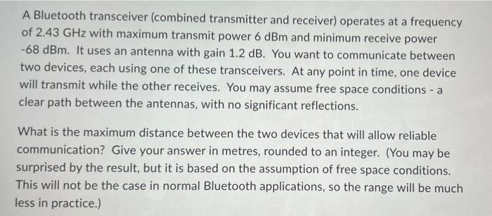 A Bluetooth Transceiver Combined Transmitter And Receiver Operates At A Frequency Of 2 43 Ghz With Maximum Transmit Po 1