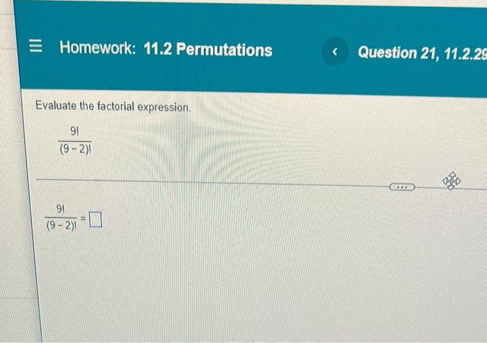 E Homework 11 2 Permutations Evaluate The Factorial Expression 91 9 2 91 9 2 Question 21 11 2 29 38 1