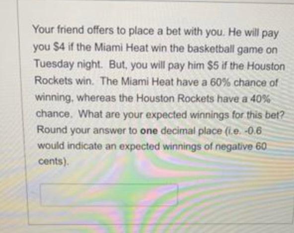 Your Friend Offers To Place A Bet With You He Will Pay You 4 If The Miami Heat Win The Basketball Game On Tuesday Nigh 1