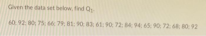 Given The Data Set Below Find Q 60 92 80 75 66 79 81 90 83 61 90 72 84 94 65 90 72 68 80 92 1