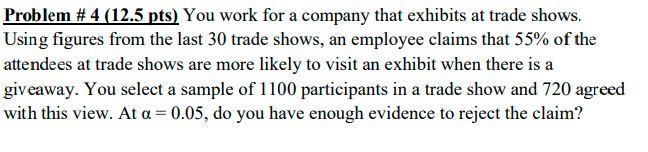 Problem 4 12 5 Pts You Work For A Company That Exhibits At Trade Shows Using Figures From The Last 30 Trade Shows 1