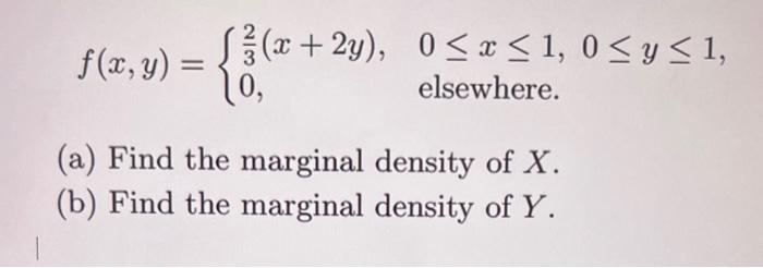 F X Y X 2y 0 X 1 0 1 Y Elsewhere A Find The Marginal Density Of X B Find The Marginal Density Of Y 1