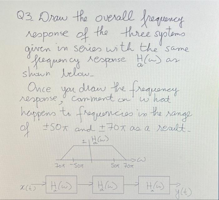 Given In Series Q3 Draw The Overall Frequency Response Of The Three Systems In Series With The Same Frequency Response 1