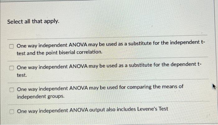 Select All That Apply One Way Independent Anova May Be Used As A Substitute For The Independent T Test And The Point B 1