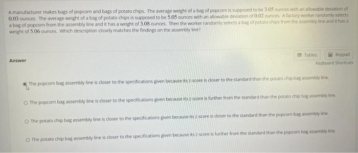 A Manufacturer Makes Bags Of Popcorn And Bags Of Potato Chips The Average Weight Of A Bag Of Popcorn Is Supposed To Be 1