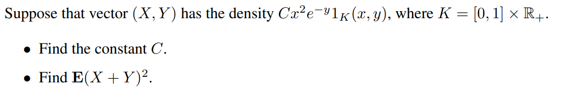 Suppose That Vector X Y Has The Density Cx E 91k X Y Where K 0 1 R Find The Constant C Find E X Y 1