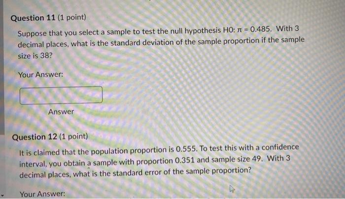 Question 11 1 Point Suppose That You Select A Sample To Test The Null Hypothesis Ho 0 485 With 3 Decimal Places W 1