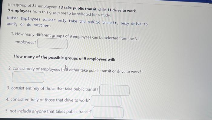 In A Group Of 31 Employees 13 Take Public Transit While 11 Drive To Work 9 Employees From This Group Are To Be Selecte 1
