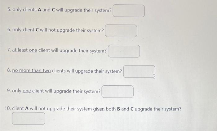 A Software Developer Is Considering 3 Clients A B And C That Could Potentially Upgrade Their System Soon The Probab 2