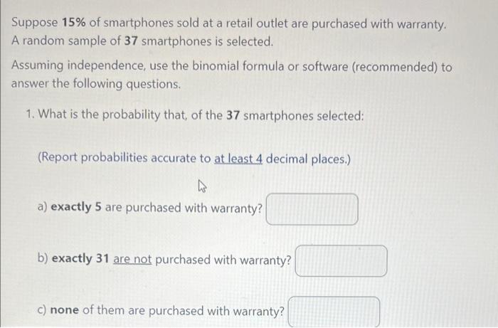 Suppose 15 Of Smartphones Sold At A Retail Outlet Are Purchased With Warranty A Random Sample Of 37 Smartphones Is Sel 1