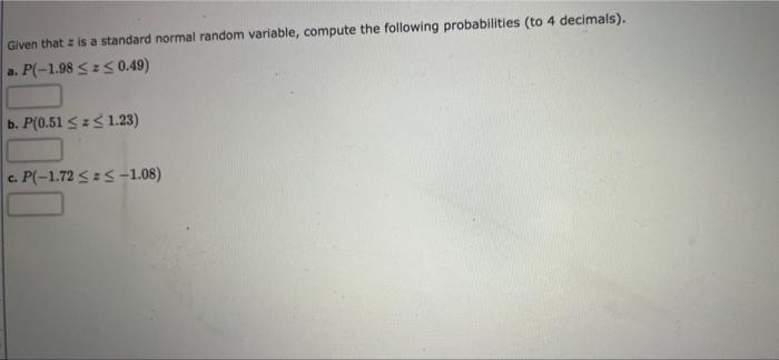 Given That Is A Standard Normal Random Variable Compute The Following Probabilities To 4 Decimals A P 1 98 Z 0 4 1