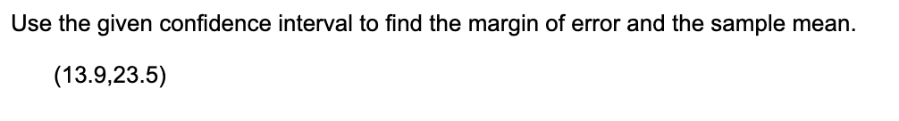 Use The Given Confidence Interval To Find The Margin Of Error And The Sample Mean 13 9 23 5 1