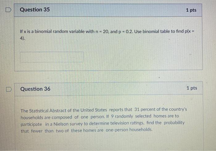 D Question 35 1 Pts If X Is A Binomial Random Variable With N 20 And P 0 2 Use Binomial Table To Find P X 4 Q 1