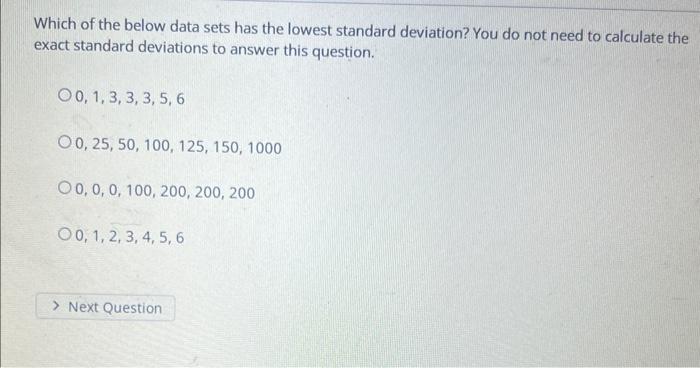 Which Of The Below Data Sets Has The Lowest Standard Deviation You Do Not Need To Calculate The Exact Standard Deviatio 1