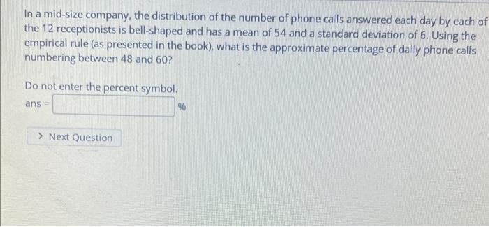 In A Mid Size Company The Distribution Of The Number Of Phone Calls Answered Each Day By Each Of The 12 Receptionists I 1