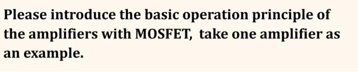 Please Introduce The Basic Operation Principle Of The Amplifiers With Mosfet Take One Amplifier As An Example 1