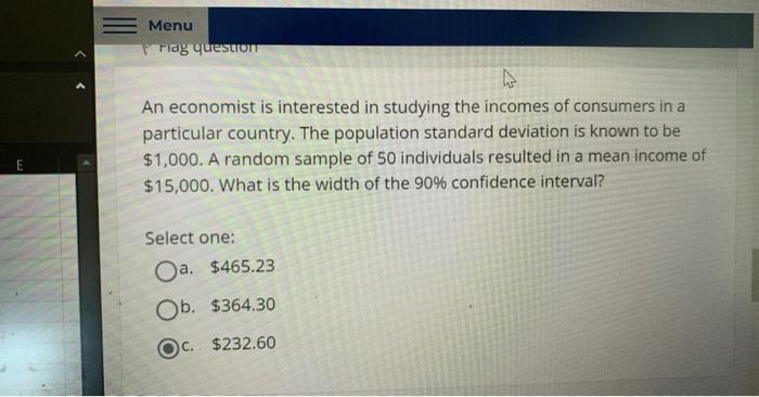 E Menu Flag Question An Economist Is Interested In Studying The Incomes Of Consumers In A Particular Country The Popula 1