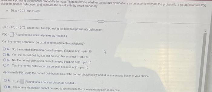 The Binomial Probability Formula Then Determine Whether The Normal Distribution Can Be Used To Estimate This Probability 1