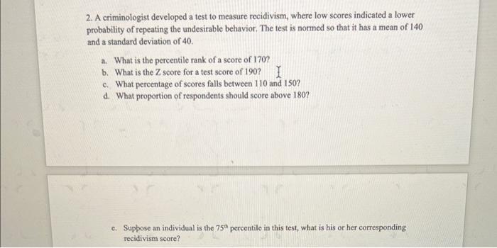 2 A Criminologist Developed A Test To Measure Recidivism Where Low Scores Indicated A Lower Probability Of Repeating T 1