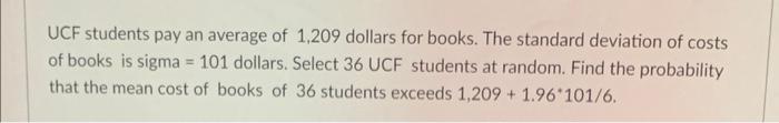 Ucf Students Pay An Average Of 1 209 Dollars For Books The Standard Deviation Of Costs Of Books Is Sigma 101 Dollars 1