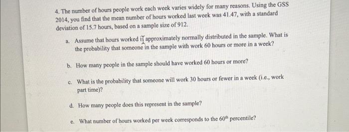 4 The Number Of Hours People Work Each Week Varies Widely For Many Reasons Using The Gss 2014 You Find That The Mean 1