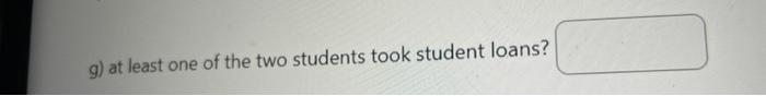 Of The 69 Students Enrolled In A Statistics Class Last Semester 38 Took Student Loans And 35 Searched Online For Answer 3