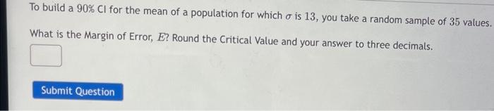 To Build A 90 Ci For The Mean Of A Population For Which O Is 13 You Take A Random Sample Of 35 Values What Is The Mar 1