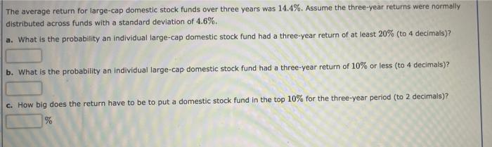 The Average Return For Large Cap Domestic Stock Funds Over Three Years Was 14 4 Assume The Three Year Returns Were Nor 1