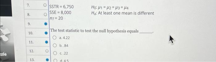 Zle 7 8 9 10 11 12 13 Sstr 6 750 Sse 8 000 Nt 20 The Test Statistic To Test The Null Hypothesis Equals A 4 2 1