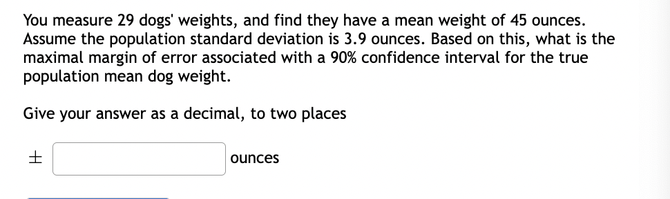 You Measure 29 Dogs Weights And Find They Have A Mean Weight Of 45 Ounces Assume The Population Standard Deviation Is 1