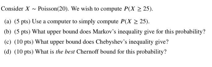Consider X Poisson 20 We Wish To Compute P X 25 A 5 Pts Use A Computer To Simply Compute P X2 25 B 5 Pts 1