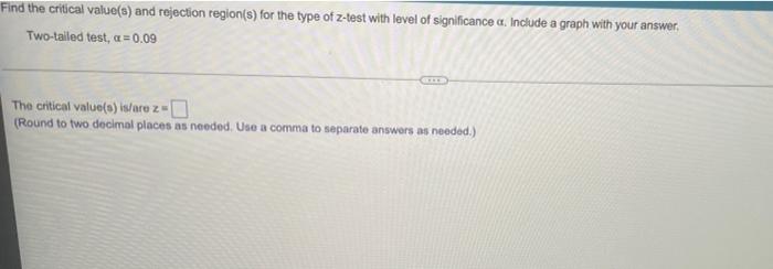 Find The Critical Value S And Rejection Region S For The Type Of Z Test With Level Of Significance A Include A Graph 1