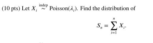 10 Pts Let X Indep Poisson 2 Find The Distribution Of S X I 1 1