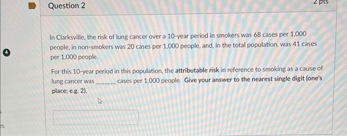 Es Question 2 2 Pts In Clarksville The Risk Of Lung Cancer Over A 10 Year Period In Smokers Was 68 Cases Per 1 000 Peop 1
