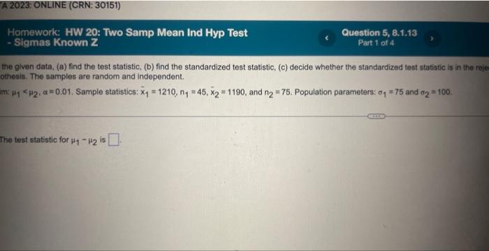 Homework Hw 20 Two Samp Mean Ind Hyp Test Sigmas Known Z Question 5 8 1 13 Part 1 Of 4 For The Given Data A Find 3