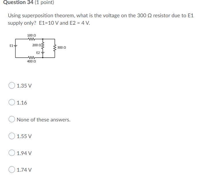 Question 34 1 Point Using Superposition Theorem What Is The Voltage On The 300 S2 Resistor Due To E1 Supply Only E1 1