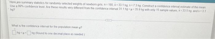Here Are Summary Statistics For Randomly Selected Weights Of Newborn Girls N 180 X 33 1 Hg S 73 Hg Construct A Confid 1