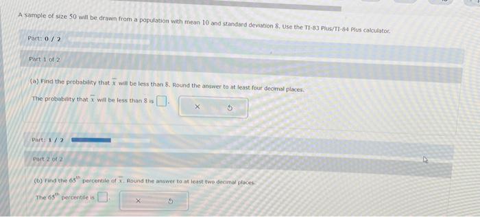 A Sample Of Size 50 Will Be Drawn From A Population With Mean 10 And Standard Deviation 8 Use The Ti 83 Plus Ti 84 Plus 1