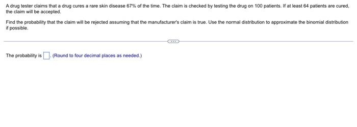 A Drug Tester Claims That A Drug Cures A Rare Skin Disease 67 Of The Time The Claim Is Checked By Testing The Drug On 1
