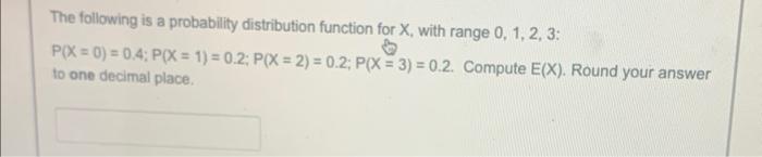 The Following Is A Probability Distribution Function For X With Range 0 1 2 3 P X 0 0 4 P X 1 0 2 P X 2 1