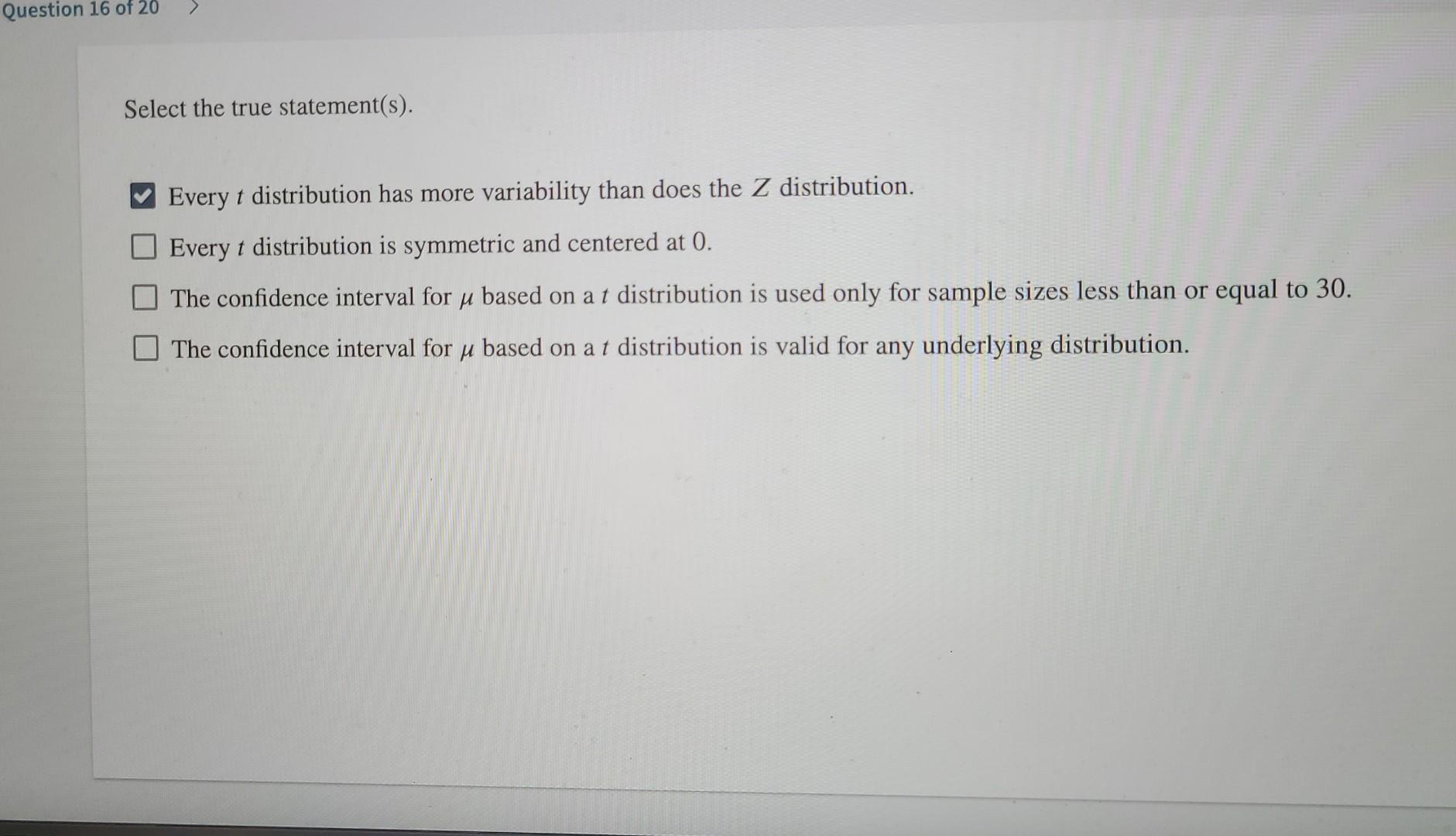 Question 16 Of 20 Select The True Statement S Every T Distribution Has More Variability Than Does The Z Distribution 1
