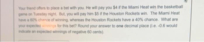 Your Friend Offers To Place A Bet With You He Will Pay You 4 If The Miami Heat Win The Basketball Game On Tuesday Nigh 1