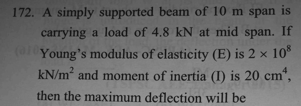 172 A Simply Supported Beam Of 10 M Span Is Carrying A Load Of 4 8 Kn At Mid Span If 1young S Modulus Of Elasticity 1