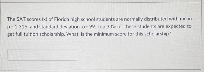 The Sat Scores X Of Florida High School Students Are Normally Distributed With Mean U 1 316 And Standard Deviation O 1