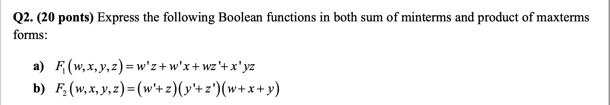 Q2 20 Ponts Express The Following Boolean Functions In Both Sum Of Minterms And Product Of Maxterms Forms A F W X 1